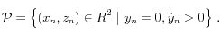 
 {\cal P} = \left\{ \displaystyle (x_n, z_n) \in \mathbb{R}^2 ~|~ y_n = 0, 
  \dot{y}_n >0 \right\} \, .
