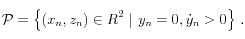 
 {\cal P} = \left\{ \displaystyle (x_n, z_n) \in \mathbb{R}^2 ~|~ y_n = 0, 
  \dot{y}_n >0 \right\} \, .
