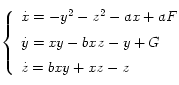 
  \left\{
    \begin{array}{l}
      \dot{x} = -y^2 -z^2 -ax + aF \\[0.2cm]
      \dot{y} = xy -bxz -y + G \\[0.2cm]
      \dot{z} = bxy +xz -z 
    \end{array}
  \right.
