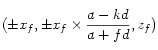 (\pm x_f, \pm x_f \times \frac{a-kd}{a+fd}, z_f)