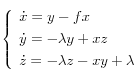 
\left\{
  \begin{array}{l}
    \dot{x} = y - f x \\[0.1cm]
    \dot{y} = - \lambda y + xz \\[0.1cm]
    \dot{z} = - \lambda z - xy + \lambda
  \end{array}
\right.
