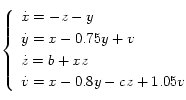 
\left\{
    \begin{array}{l}
      \dot{x}=-z-y \\[0.1cm]
      \dot{y}=x-0.75y+v \\[0.1cm]
      \dot{z}=b+xz \\[0.1cm]
      \dot{v}=x-0.8y-cz+1.05v
    \end{array}
  \right.
