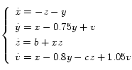 
\left\{
    \begin{array}{l}
      \dot{x}=-z-y \\[0.1cm]
      \dot{y}=x-0.75y+v \\[0.1cm]
      \dot{z}=b+xz \\[0.1cm]
      \dot{v}=x-0.8y-cz+1.05v
    \end{array}
  \right.
