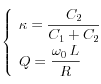 
  \left\{
    \begin{array}{l}
      \displaystyle \kappa = \frac{C_2}{C_1+C_2} \\[0.3cm]
      \displaystyle Q = \frac{\omega_0 \, L}{R} 
   \end{array}
  \right.
