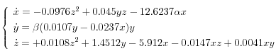 
 \left\{
   \begin{array}{l}
     \dot{x} = -0.0976 z^2 +0.045 yz - 12.6237 \alpha x \\[0.1cm]
     \dot{y} = \beta (0.0107 y - 0.0237 x) y \\[0.1cm]
     \dot{z} = +0.0108 z^2 + 1.4512 y -5.912 x -0.0147 xz  +0.0041 xy
  \end{array}
 \right.
