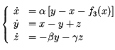   \left\{
    \begin{array}{ll}
      \dot{x}&= \alpha \left[y-x-f_3(x)\right] \\
      \dot{y}&= x - y + z \\
      \dot{z}&= -\beta y - \gamma z
    \end{array}
  \right.
