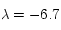 \lambda=-6.7