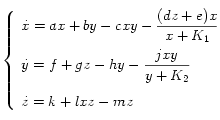 
  \left\{
    \begin{array}{lcl}
      \displaystyle 
      \dot{x} = ax+by-cxy -\frac{(dz+e)x}{x+K_1} \\[0.4cm]
      \displaystyle 
      \dot{y} = f+gz-hy-\frac{jxy}{y+K_2} \\[-0.4cm]
       \\[0.2cm]
      \displaystyle \dot{z} = k+lxz-mz
    \end{array}
  \right. 