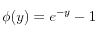  \displaystyle  \phi (y) = e^{-y} -1