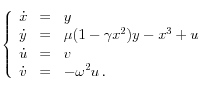 
  \left\{
  \begin{array}{lcl}
  \dot{x} &=& y\\
  \dot{y} &=& \mu (1-\gamma x^2)y -x^3+u \\
  \dot{u} &=& v \\
  \dot{v} &=& -\omega^2 u \, . 
  \end{array}
  \right.
