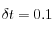 \delta t=0.1