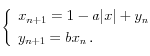 
 \left\{
    \begin{array}{l}
       x_{n+1} = 1 - a |x\n| + y_n \\[0.1cm]
       y_{n+1} = b x_n \, .
    \end{array}
  \right.

