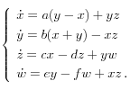 
\left\{
    \begin{array}{l}
      \dot{x} = a (y -x) + yz \\[0.1cm]
      \dot{y} = b (x+y) - xz \\[0.1cm]
      \dot{z} = cx - dz  + yw \\[0.1cm]
      \dot{w} = ey - fw + xz  \, . 
    \end{array}
  \right.
