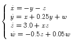 
  \left\{
    \begin{array}{l}
      \dot{x} = -y -z \\
      \dot{y} = x + 0.25 y + w \\
      \dot{z} = 3.0 + xz \\
      \dot{w} = -0.5 z + 0.05 w
     \end{array}
   \right.
