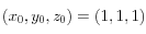 (x_0, y_0, z_0)=(1,1,1)