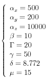 
  \left\{
   \begin{array}{l}
      \alpha_x = 500 \\
      \alpha_y = 200 \\
      \alpha_z =10000 \\
      \beta=10 \\
      \Gamma = 20 \\
      \gamma = 50 \\
      \delta = 8.772 \\
      \mu = 15
  \end{array}
  \right.

