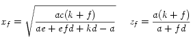 
 x_f = \sqrt{\frac{ac (k+f)}{ae+efd+kd-a}} ~~~~z_f = \frac{a(k+f)}{a+fd} 